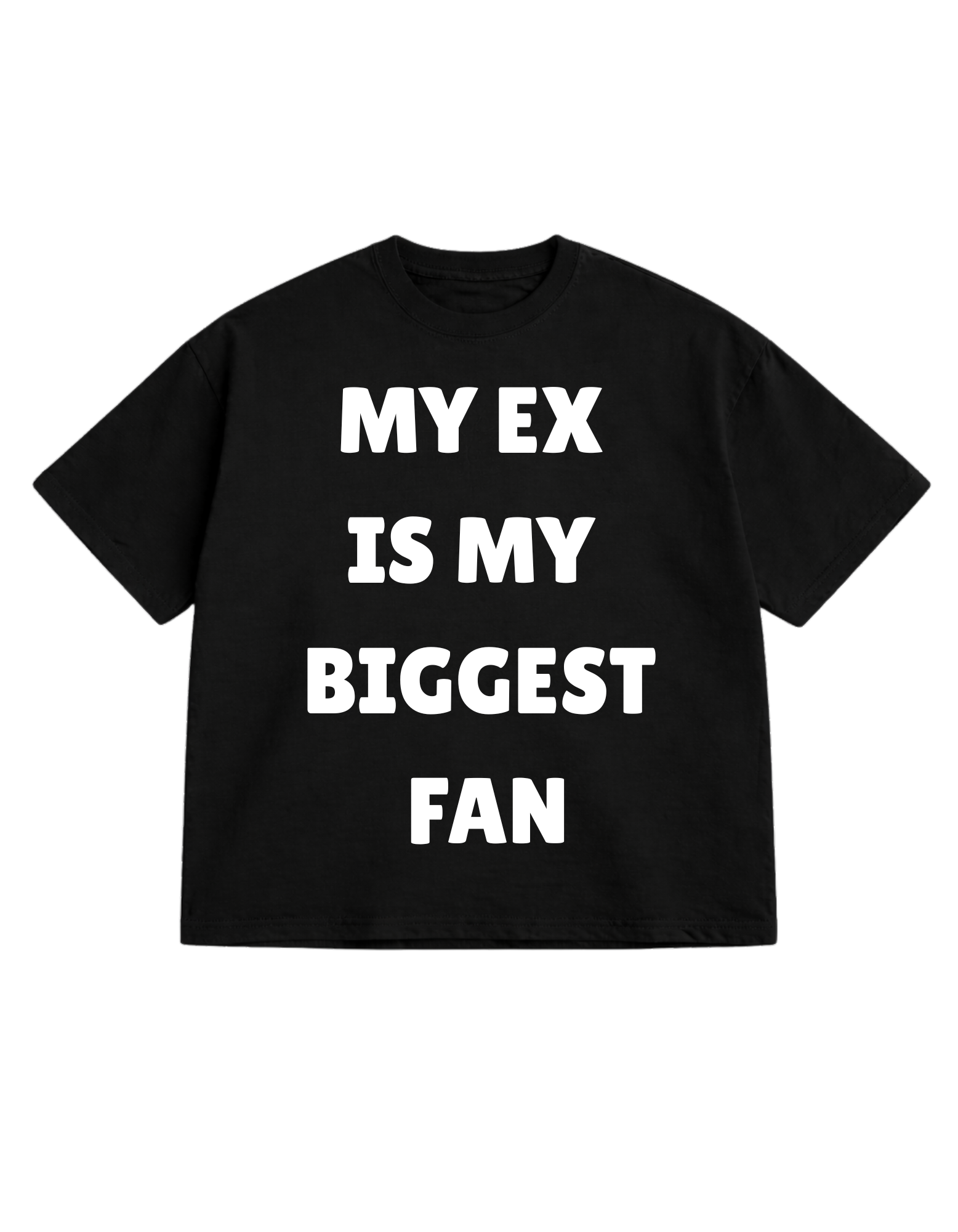 MY EX IS MY BIGGEST FAN Oversized T-Shirt